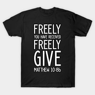 Christian Shirt Matthew Freely You Have Received Freely Give T-Shirt